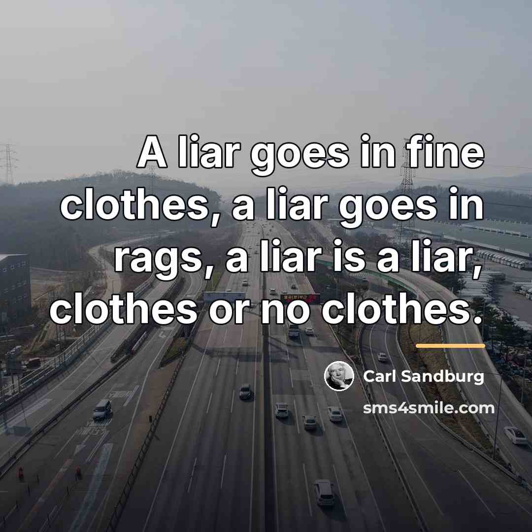 “A liar goes in fine clothes, a liar goes in…” quote by Carl Sandburg