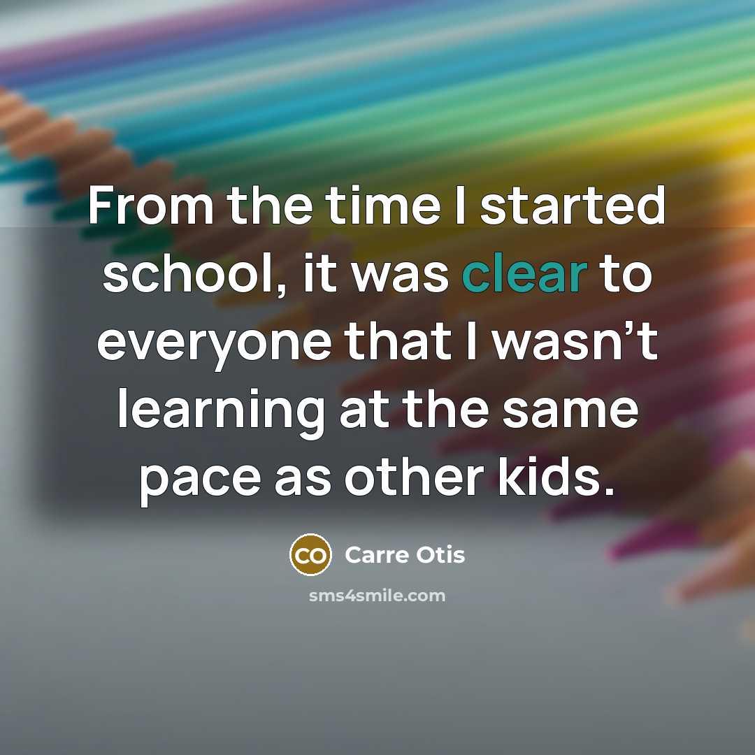 “From the time I started school, it was clear to…” quote by Carre Otis