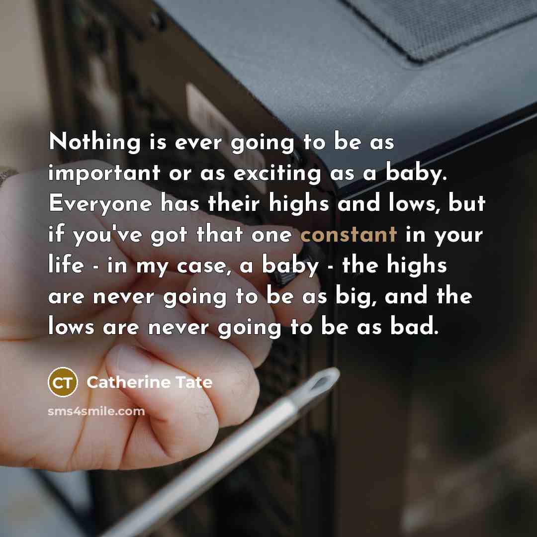 “Nothing is ever going to be as important or as…” quote by Catherine Tate