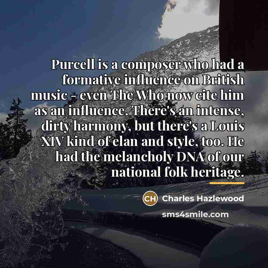 “Purcell is a composer who had a formative influence on…” quote by Charles Hazlewood