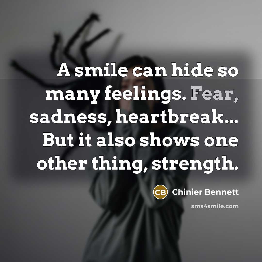 “A smile can hide so many feelings. Fear, sadness, heartbreak...…” quote by Chinier Bennett