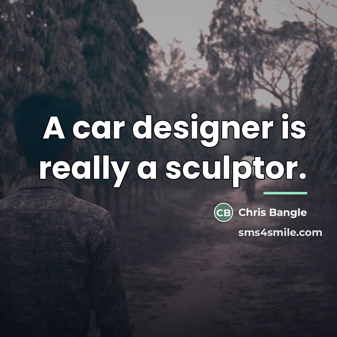 “A car designer is really a sculptor.…” quote by Chris Bangle