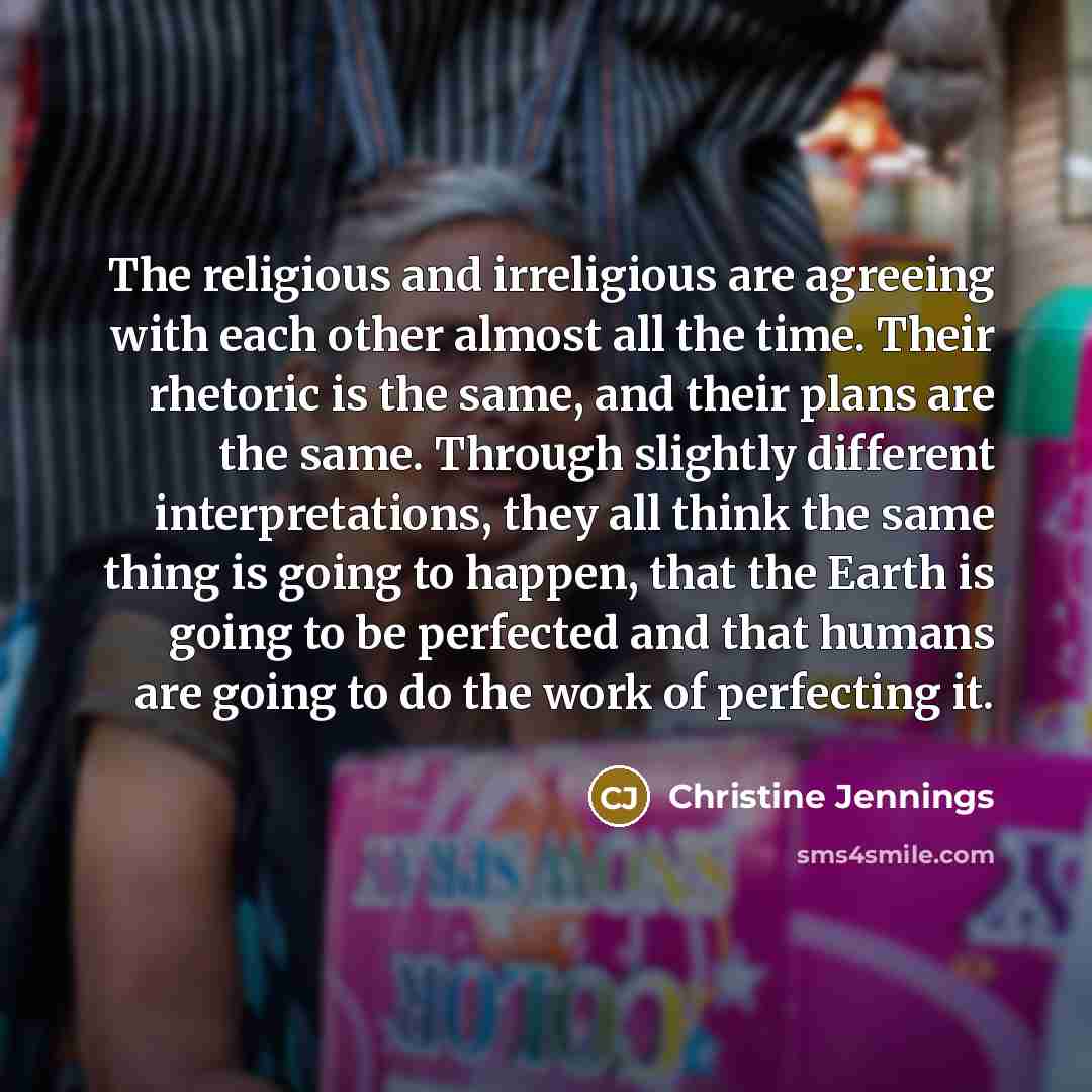 “The religious and irreligious are agreeing with each other almost…” quote by Christine Jennings