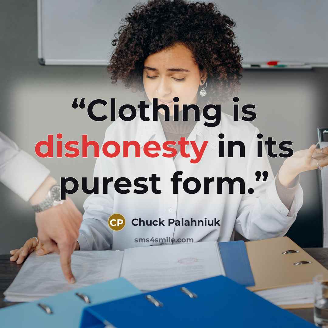 “Clothing is dishonesty in its purest form.” quote by Chuck Palahniuk