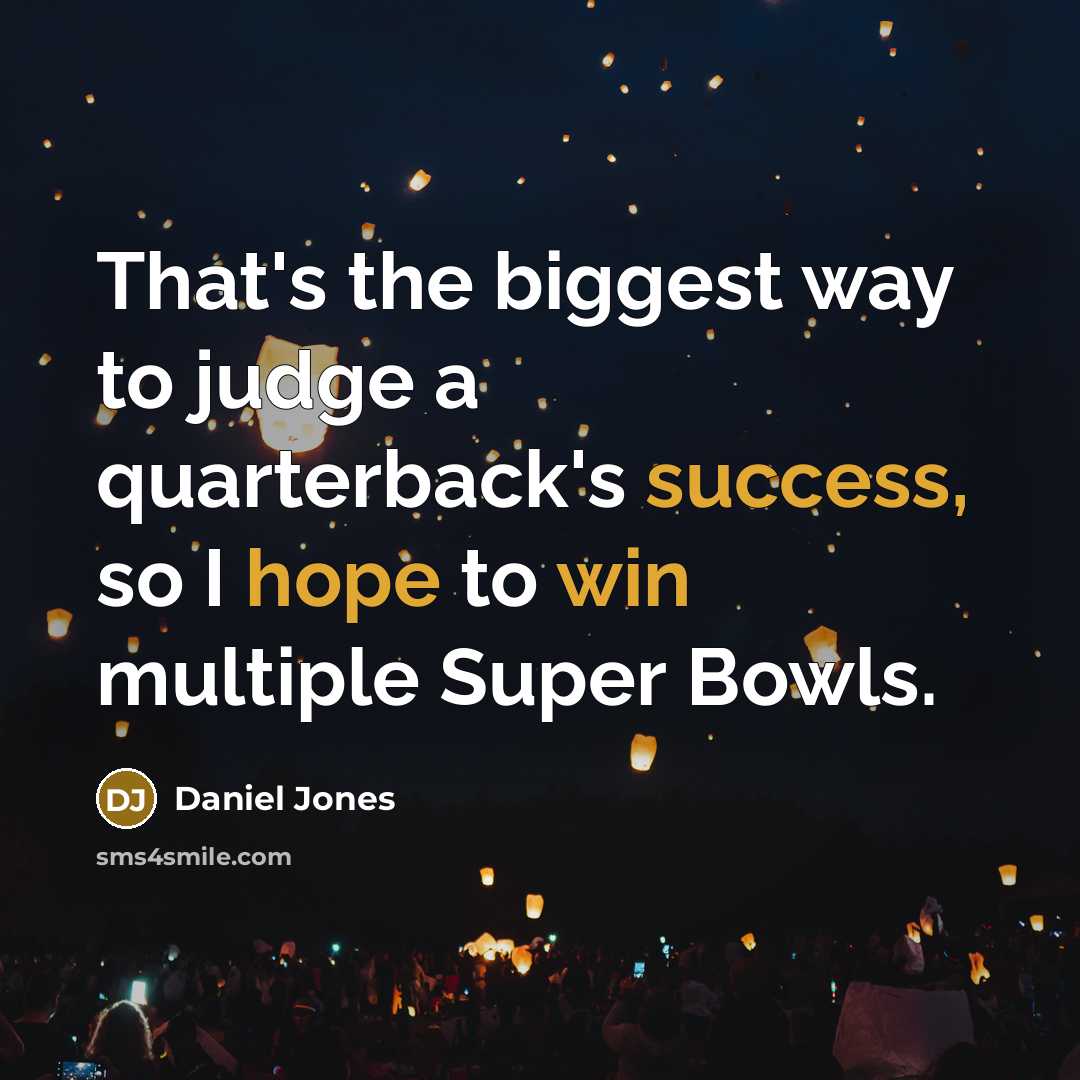 “That's the biggest way to judge a quarterback's success, so I hope to win multiple Super Bowls.” quote by Daniel Jones