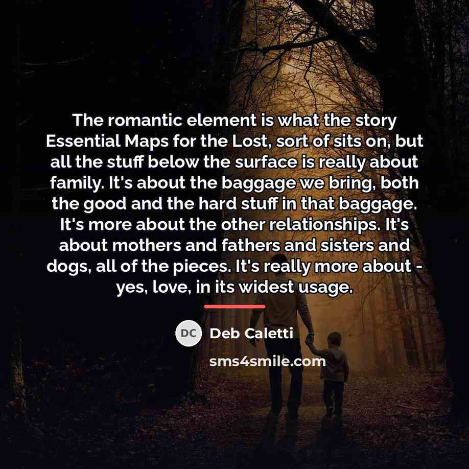 “The romantic element is what the story Essential Maps for…” quote by Deb Caletti