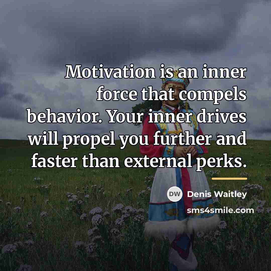 “Motivation is an inner force that compels behavior. Your inner…” quote by Denis Waitley