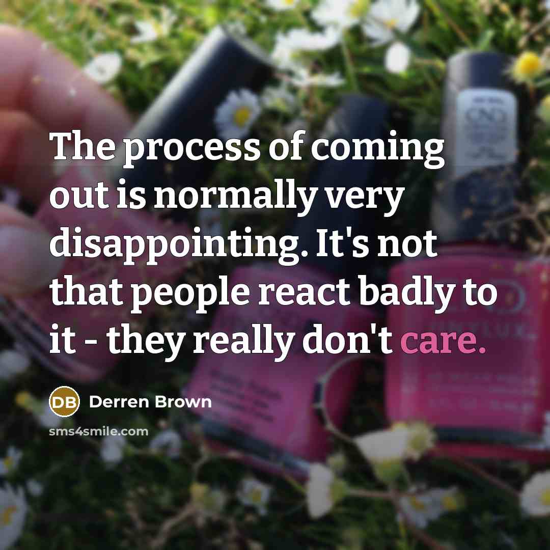 “The process of coming out is normally very disappointing. It's…” quote by Derren Brown