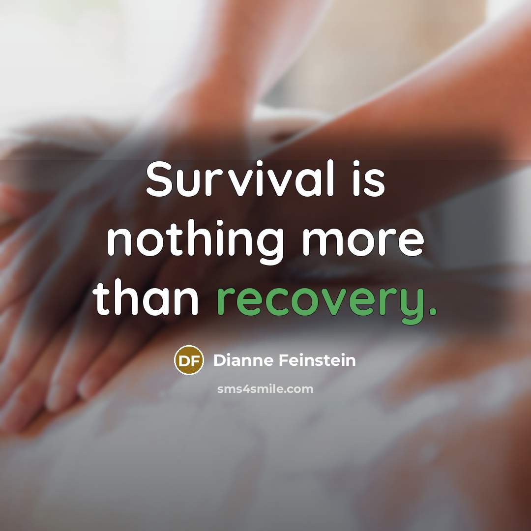 “Survival is nothing more than recovery.…” quote by Dianne Feinstein
