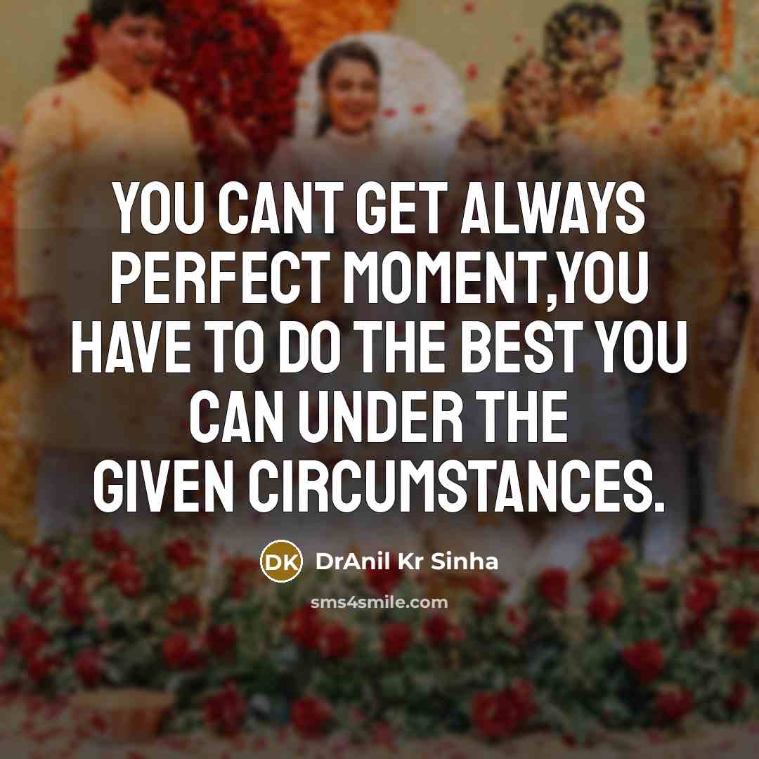 “You cant get always perfect moment,You have to do the…” quote by DrAnil Kr Sinha