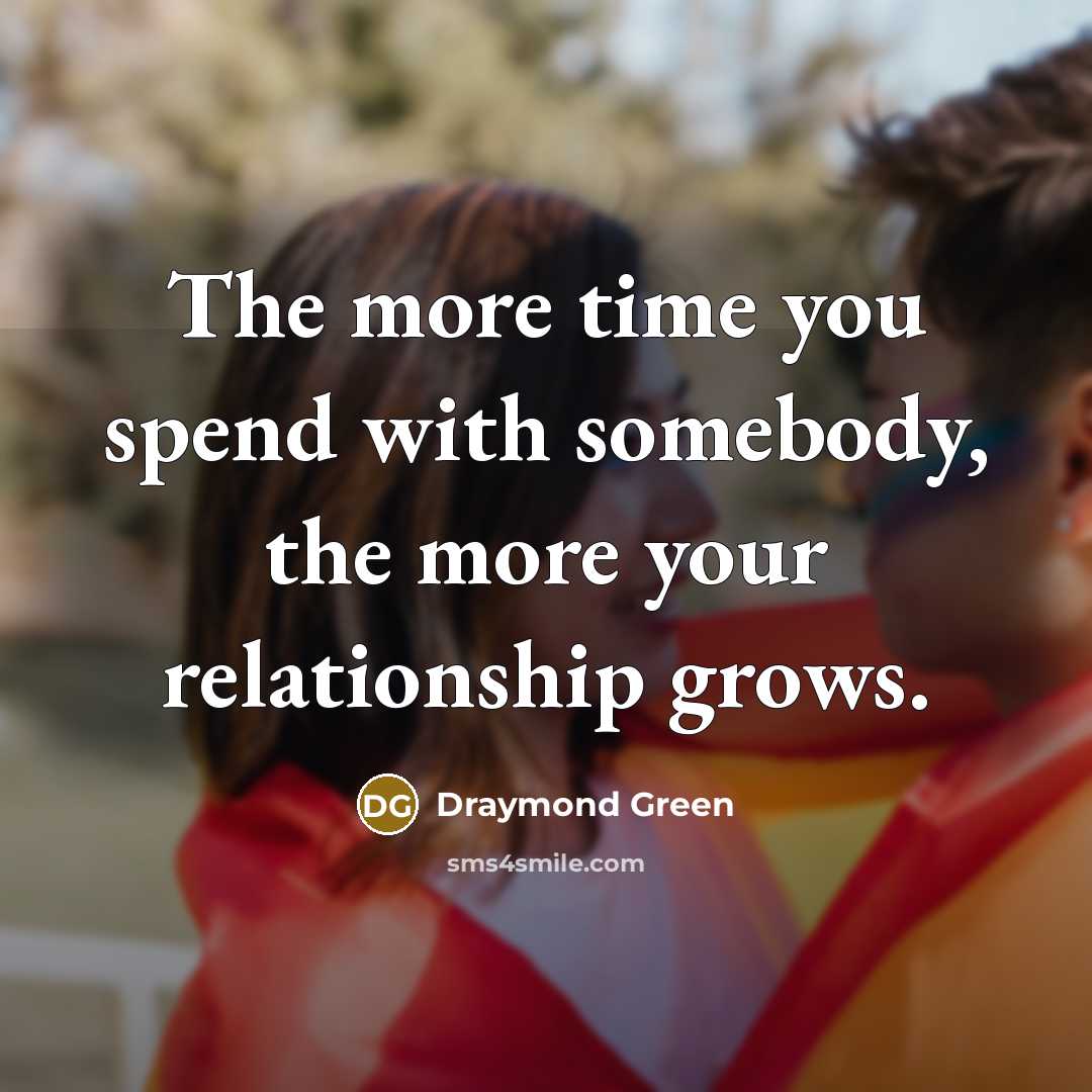 “The more time you spend with somebody, the more your…” quote by Draymond Green