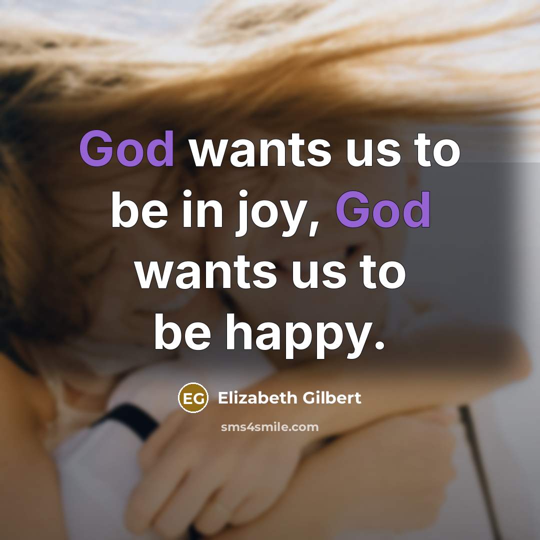 “God wants us to be in joy, God wants us…” quote by Elizabeth Gilbert