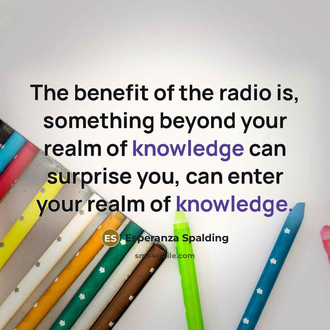 “The benefit of the radio is, something beyond your realm…” quote by Esperanza Spalding