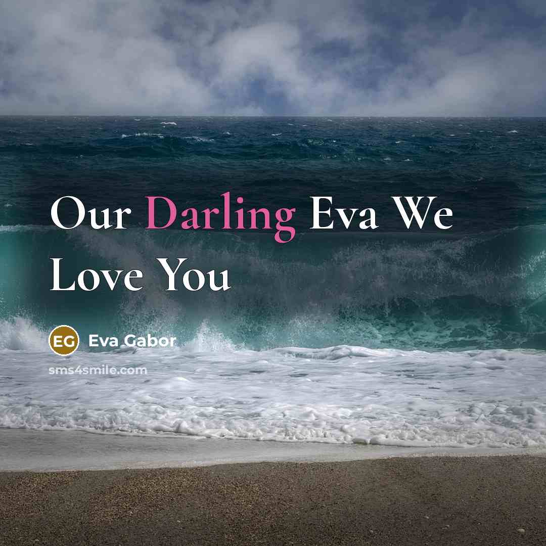 “Our Darling Eva We Love You…” quote by Eva Gabor