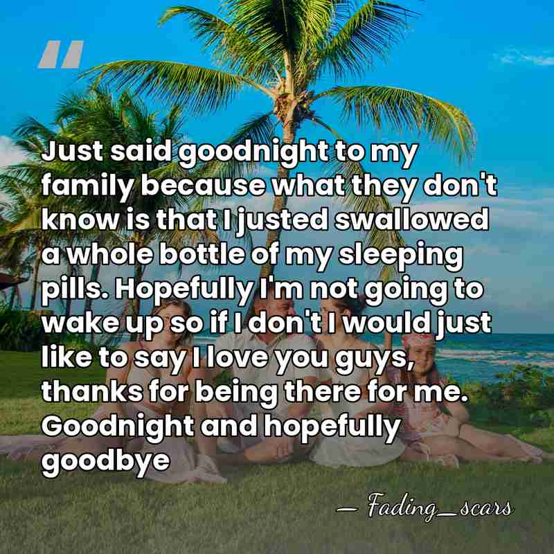 Just said goodnight to my family because what they don't know is&hellip; - Fading_scars