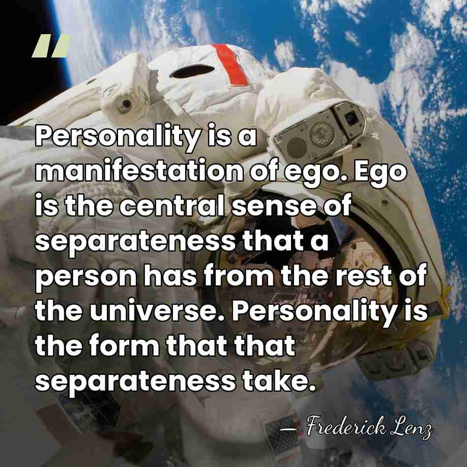Personality is a manifestation of ego. Ego is the central sense of&hellip; - Frederick Lenz