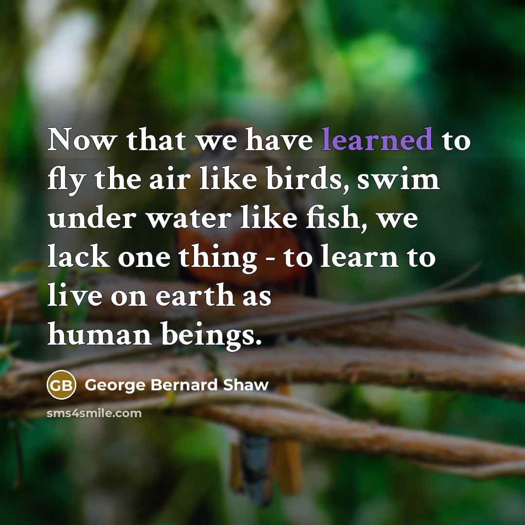 “Now that we have learned to fly the air like…” quote by George Bernard Shaw