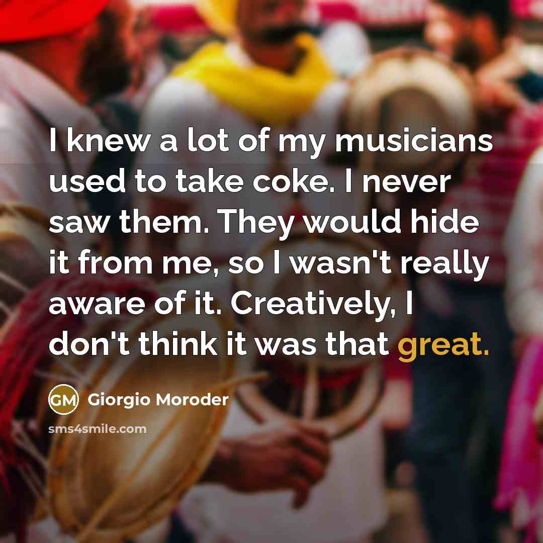 “I knew a lot of my musicians used to take…” quote by Giorgio Moroder