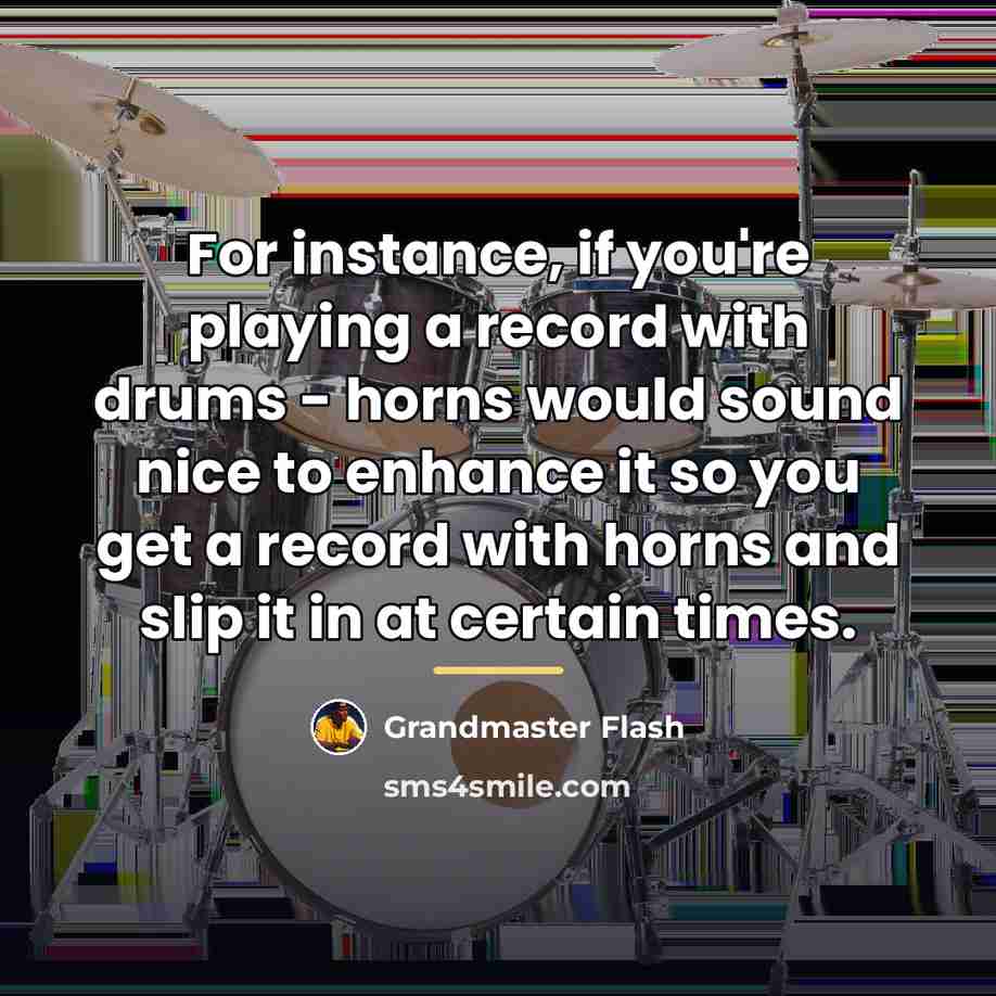 “For instance, if you're playing a record with drums -…” quote by Grandmaster Flash