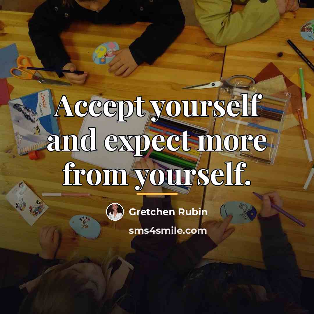 “Accept yourself and expect more from yourself.…” quote by Gretchen Rubin