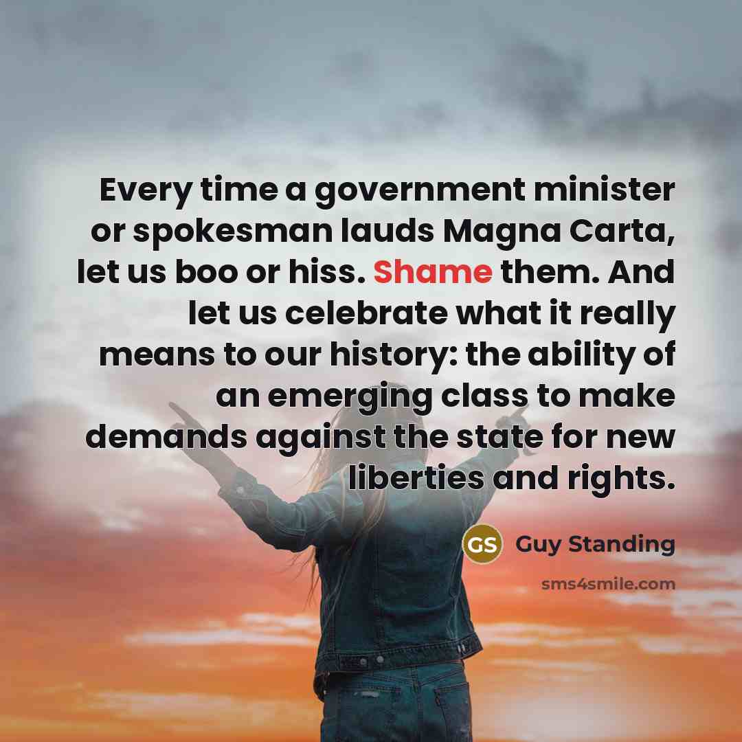 “Every time a government minister or spokesman lauds Magna Carta,…” quote by Guy Standing