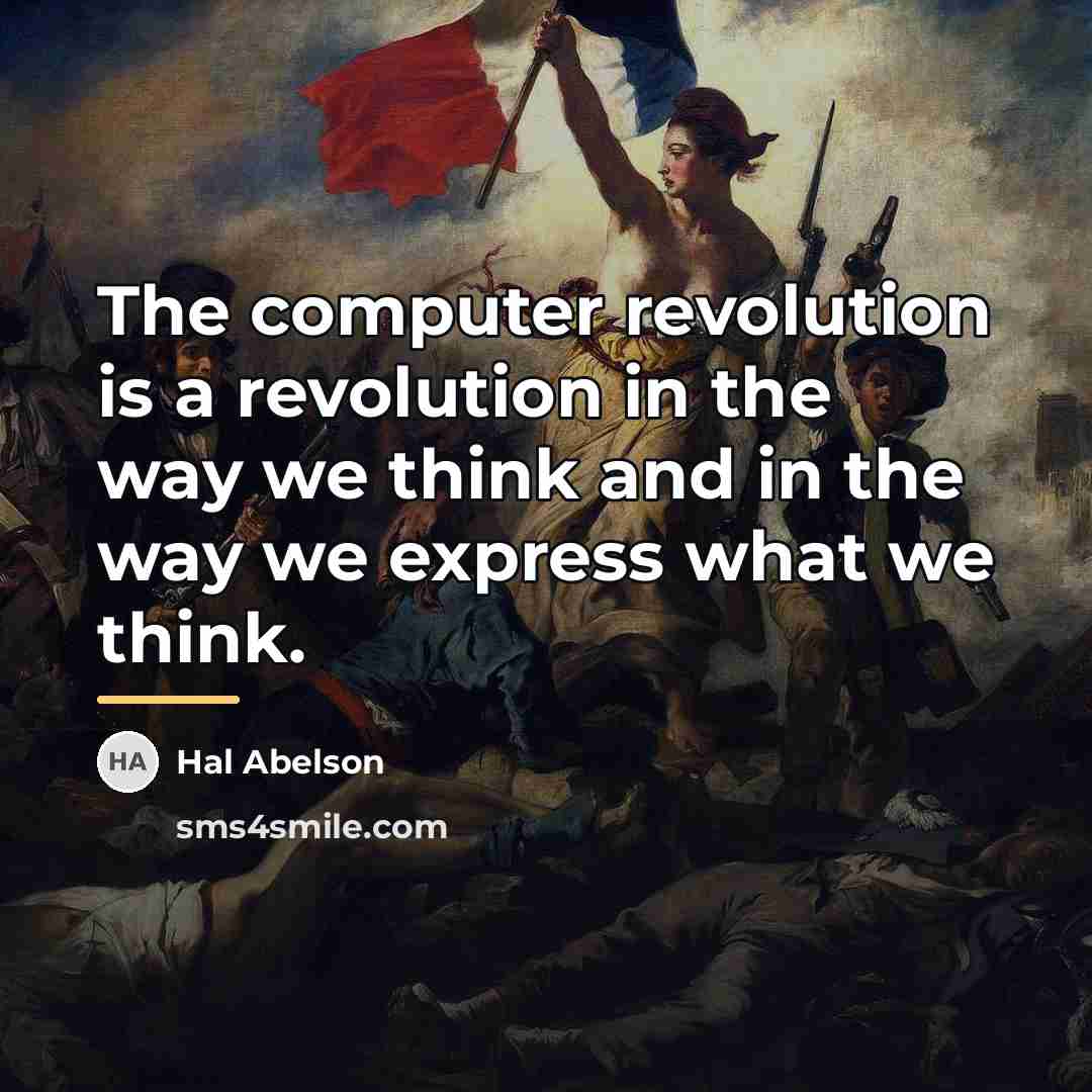 “The computer revolution is a revolution in the way we…” quote by Hal Abelson