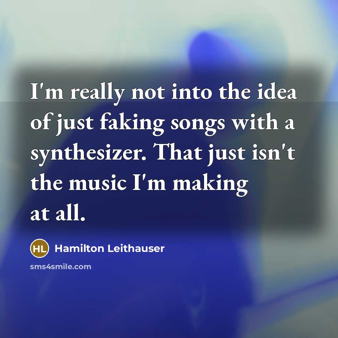 “I'm really not into the idea of just faking songs…” quote by Hamilton Leithauser