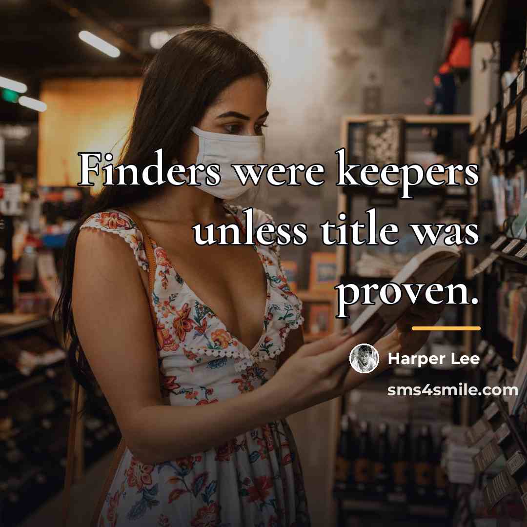 “Finders were keepers unless title was proven.…” quote by Harper Lee