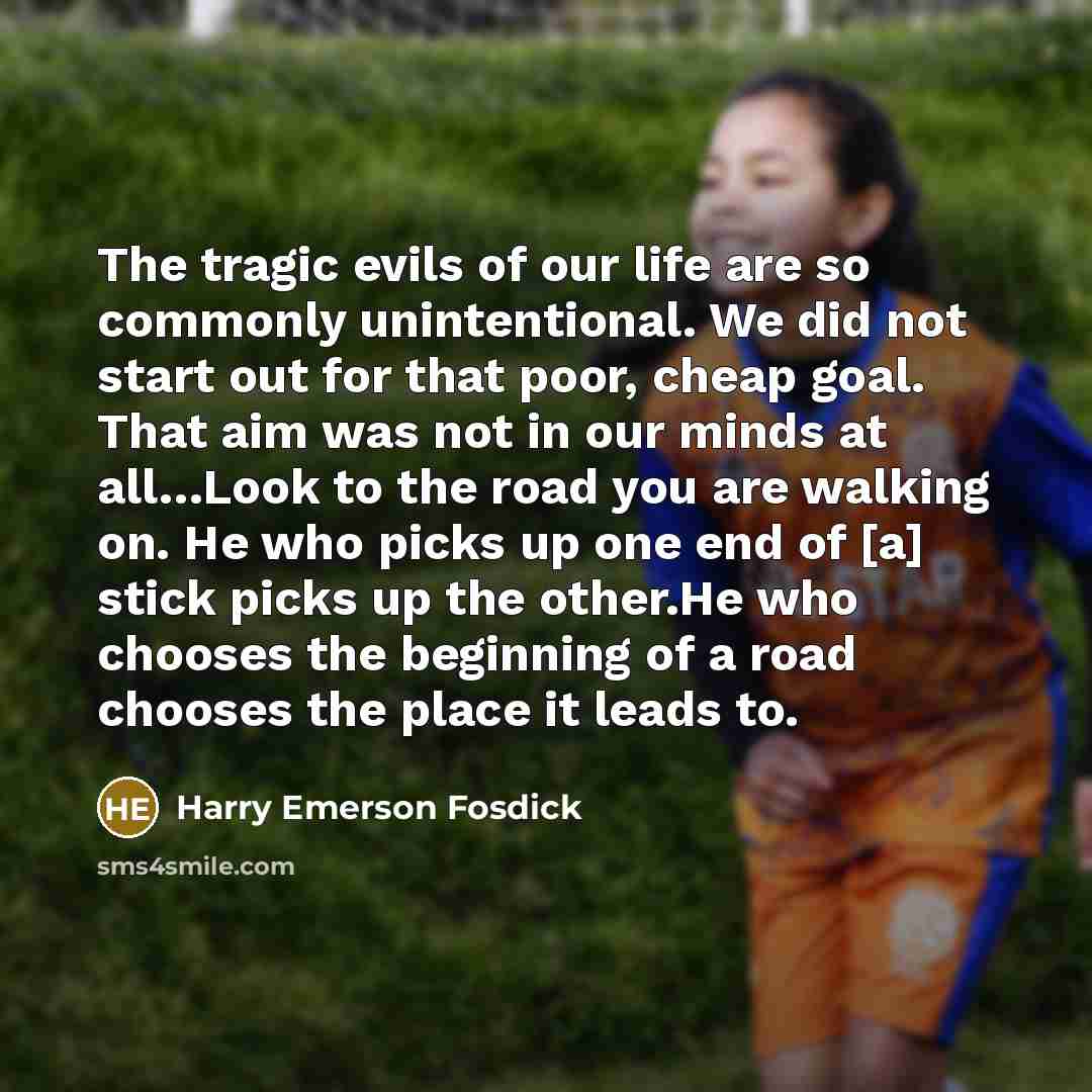 “The tragic evils of our life are so commonly unintentional.…” quote by Harry Emerson Fosdick