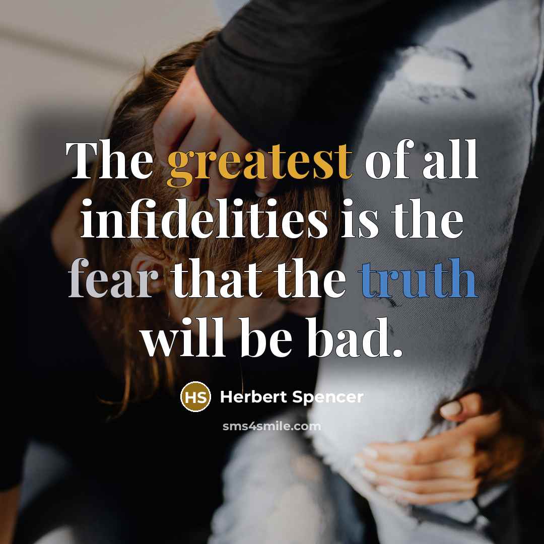 “The greatest of all infidelities is the fear that the…” quote by Herbert Spencer