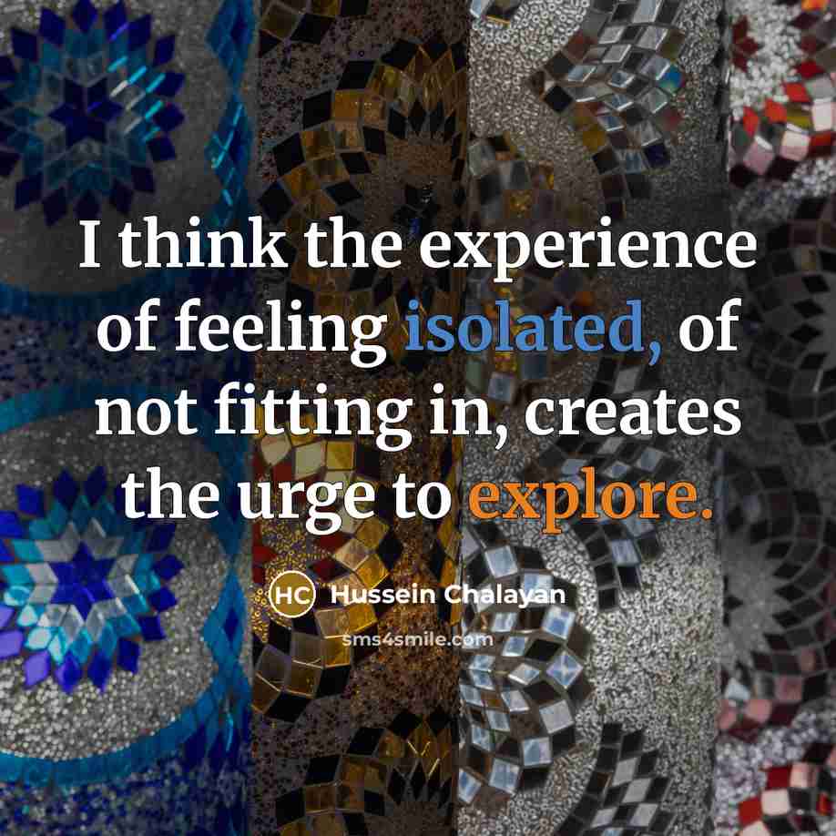 “I think the experience of feeling isolated, of not fitting…” quote by Hussein Chalayan