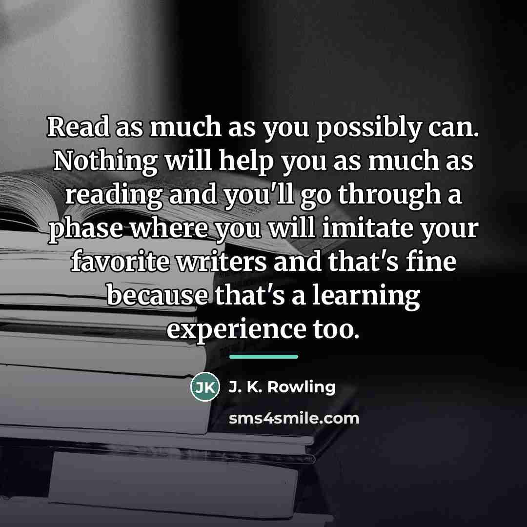 “Read as much as you possibly can. Nothing will help…” quote by J. K. Rowling