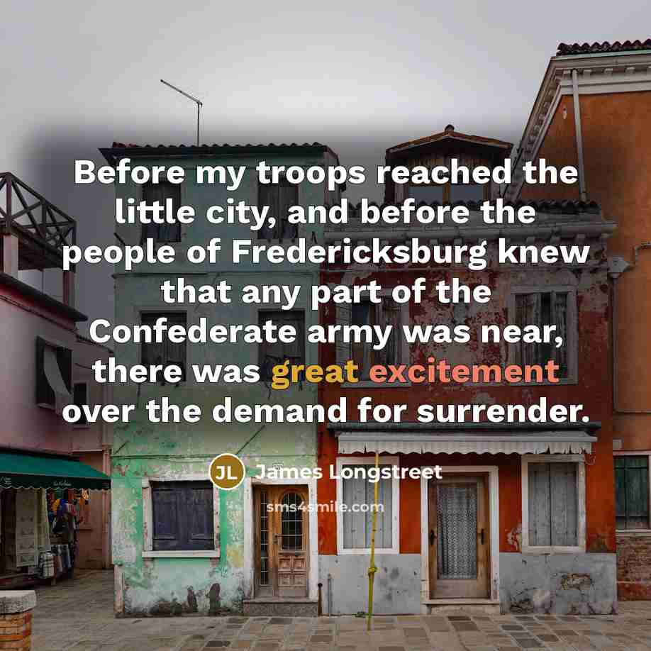 “Before my troops reached the little city, and before the…” quote by James Longstreet