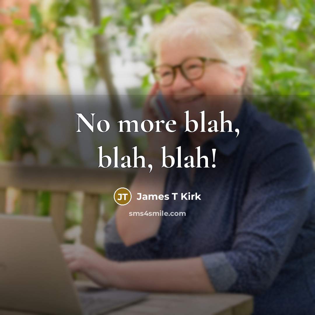 “No more blah, blah, blah!…” quote by James T Kirk