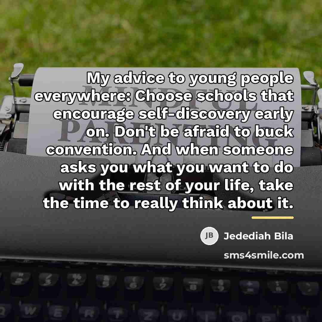 “My advice to young people everywhere: Choose schools that encourage…” quote by Jedediah Bila