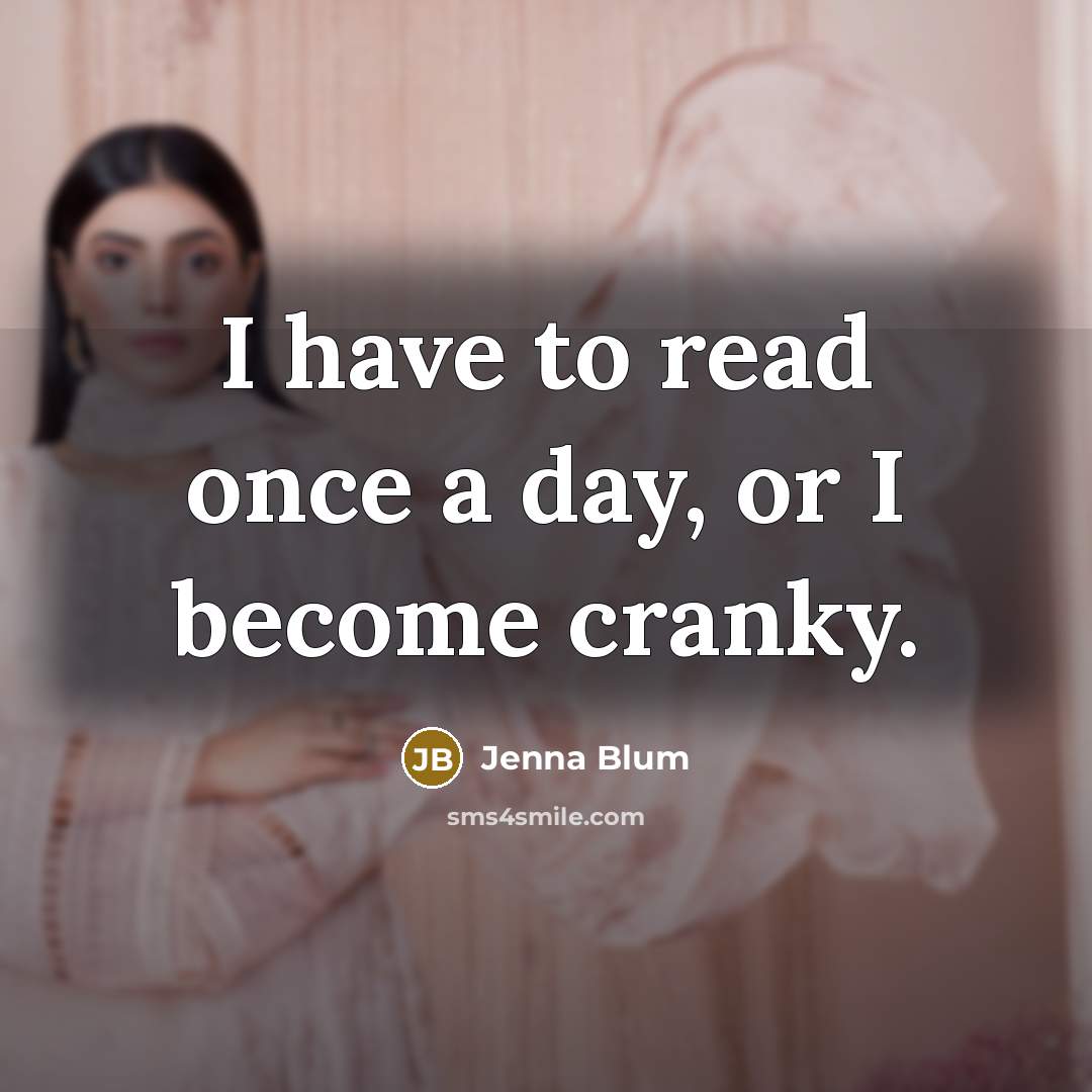 “I have to read once a day, or I become…” quote by Jenna Blum