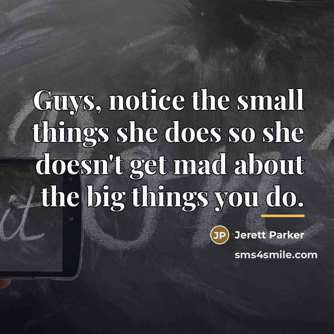 “Guys, notice the small things she does so she doesn't…” quote by Jerett Parker
