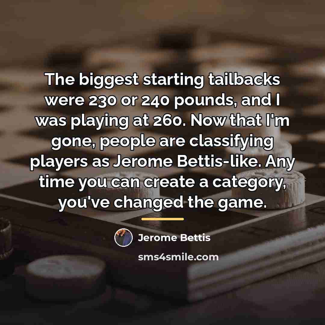“The biggest starting tailbacks were 230 or 240 pounds, and…” quote by Jerome Bettis