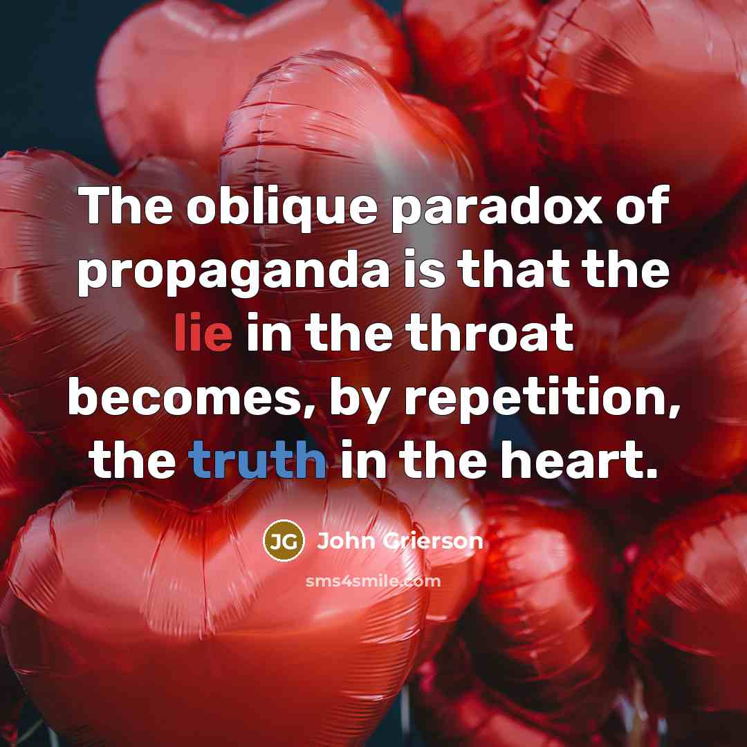 “The oblique paradox of propaganda is that the lie in…” quote by John Grierson