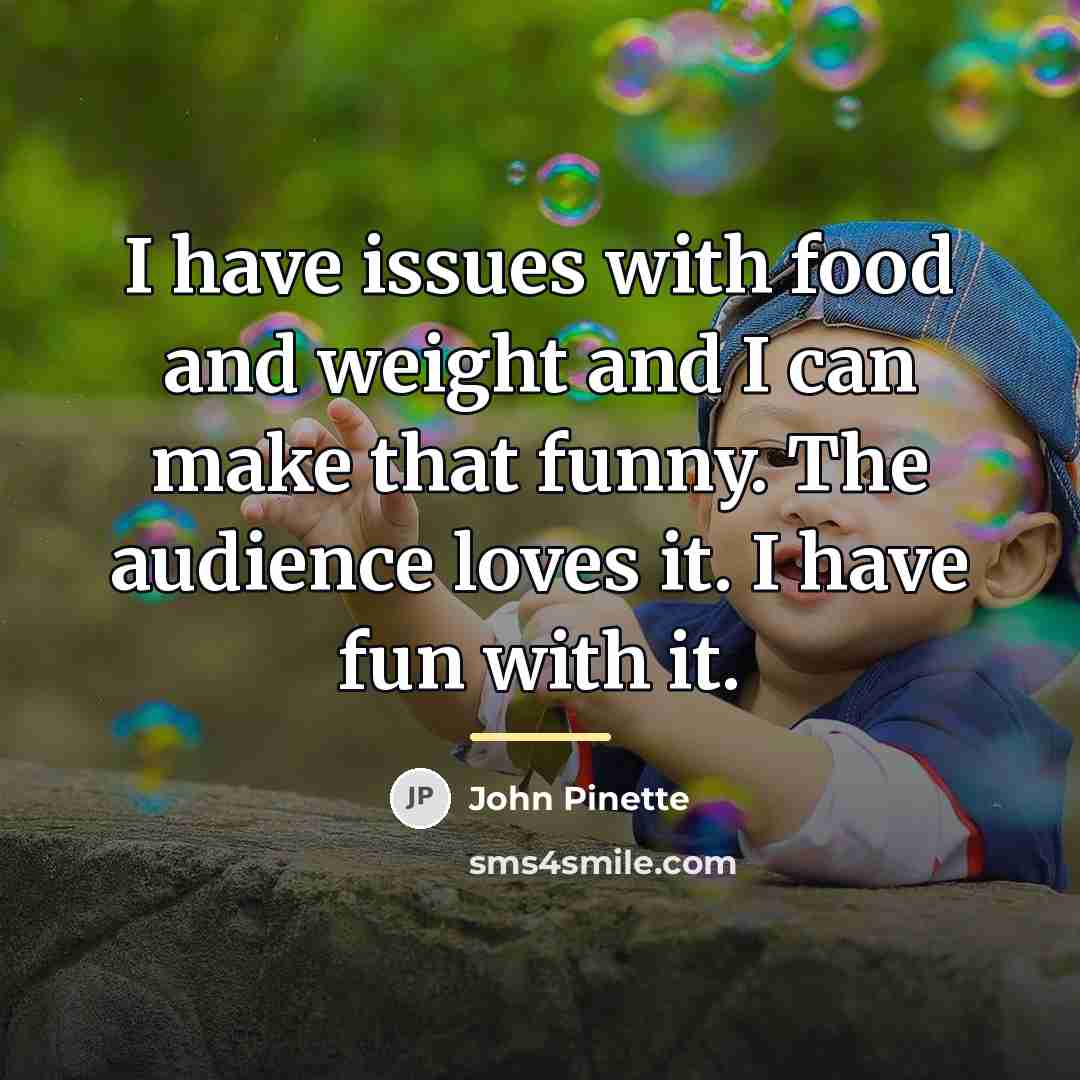 “I have issues with food and weight and I can…” quote by John Pinette