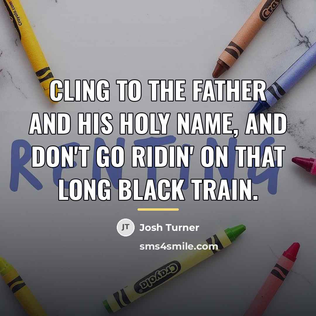 “Cling to the Father and his Holy name, And don't…” quote by Josh Turner