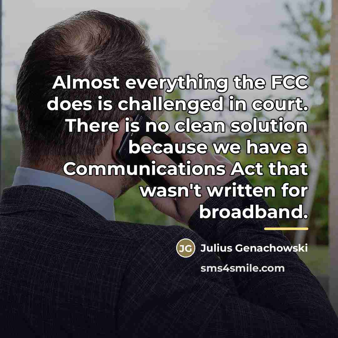 “Almost everything the FCC does is challenged in court. There…” quote by Julius Genachowski