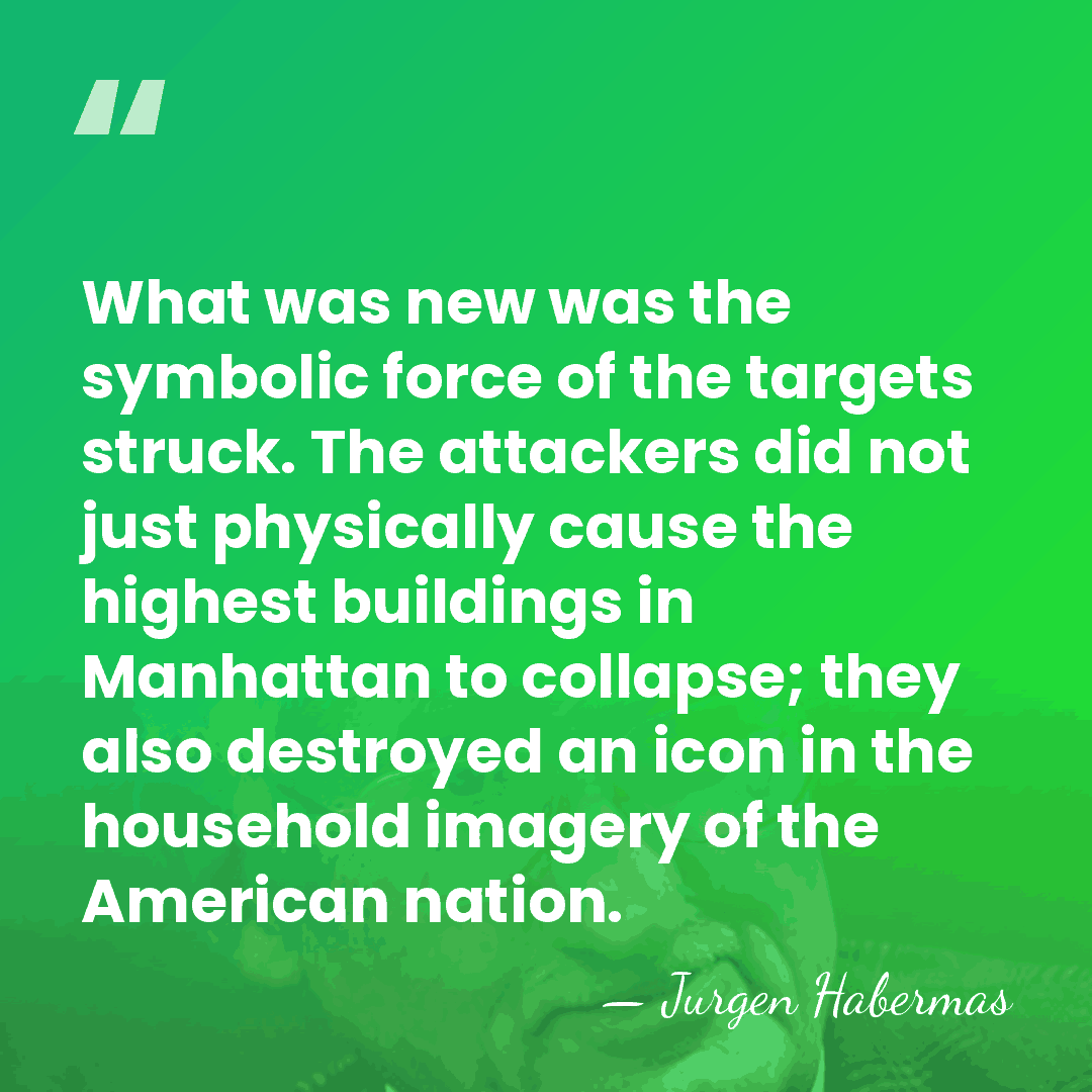 What was new was the symbolic force of the targets struck. The&hellip; - Jurgen Habermas