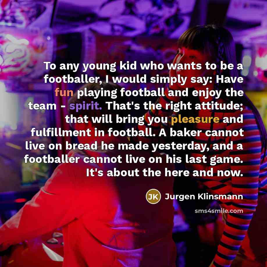 “To any young kid who wants to be a footballer,…” quote by Jurgen Klinsmann