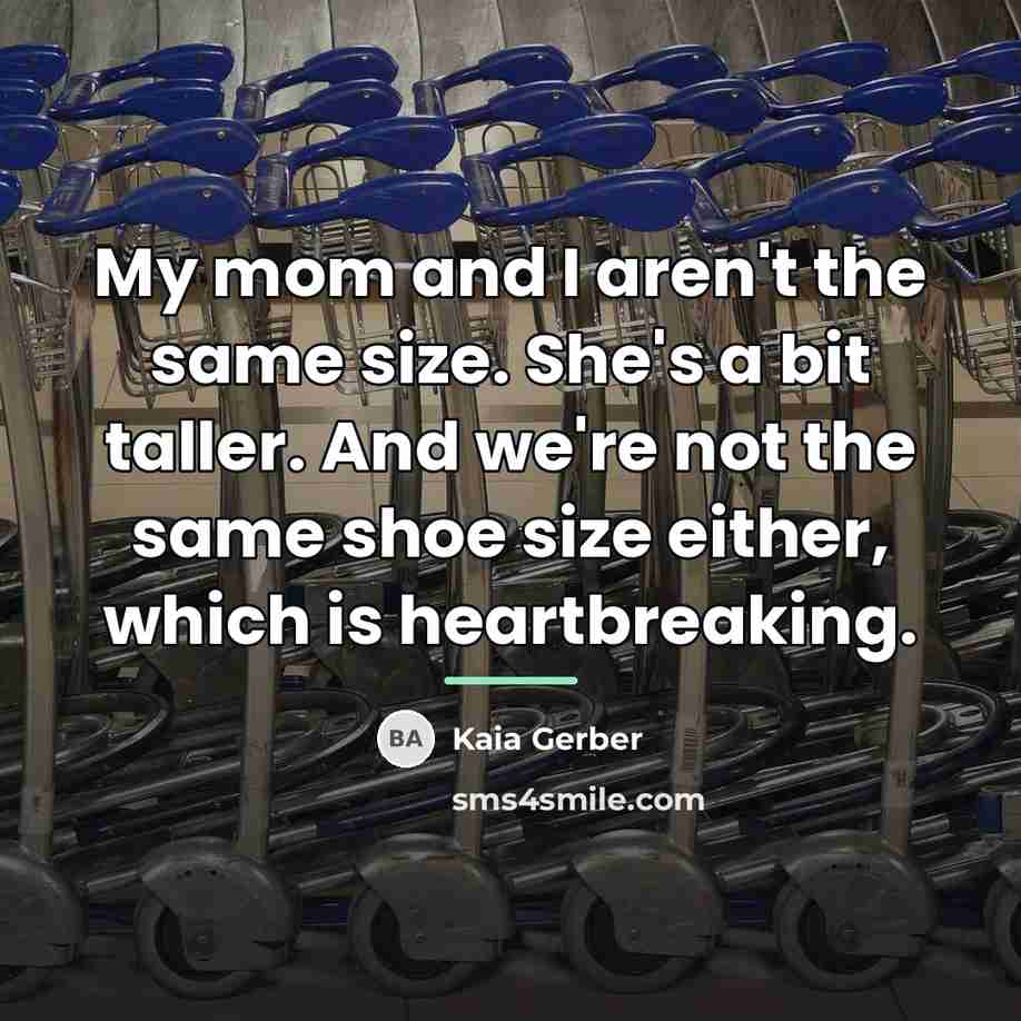 “My mom and I aren't the same size. She's a…” quote by Kaia Gerber