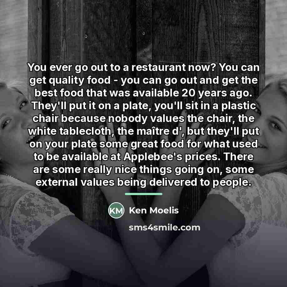 “You ever go out to a restaurant now? You can…” quote by Ken Moelis