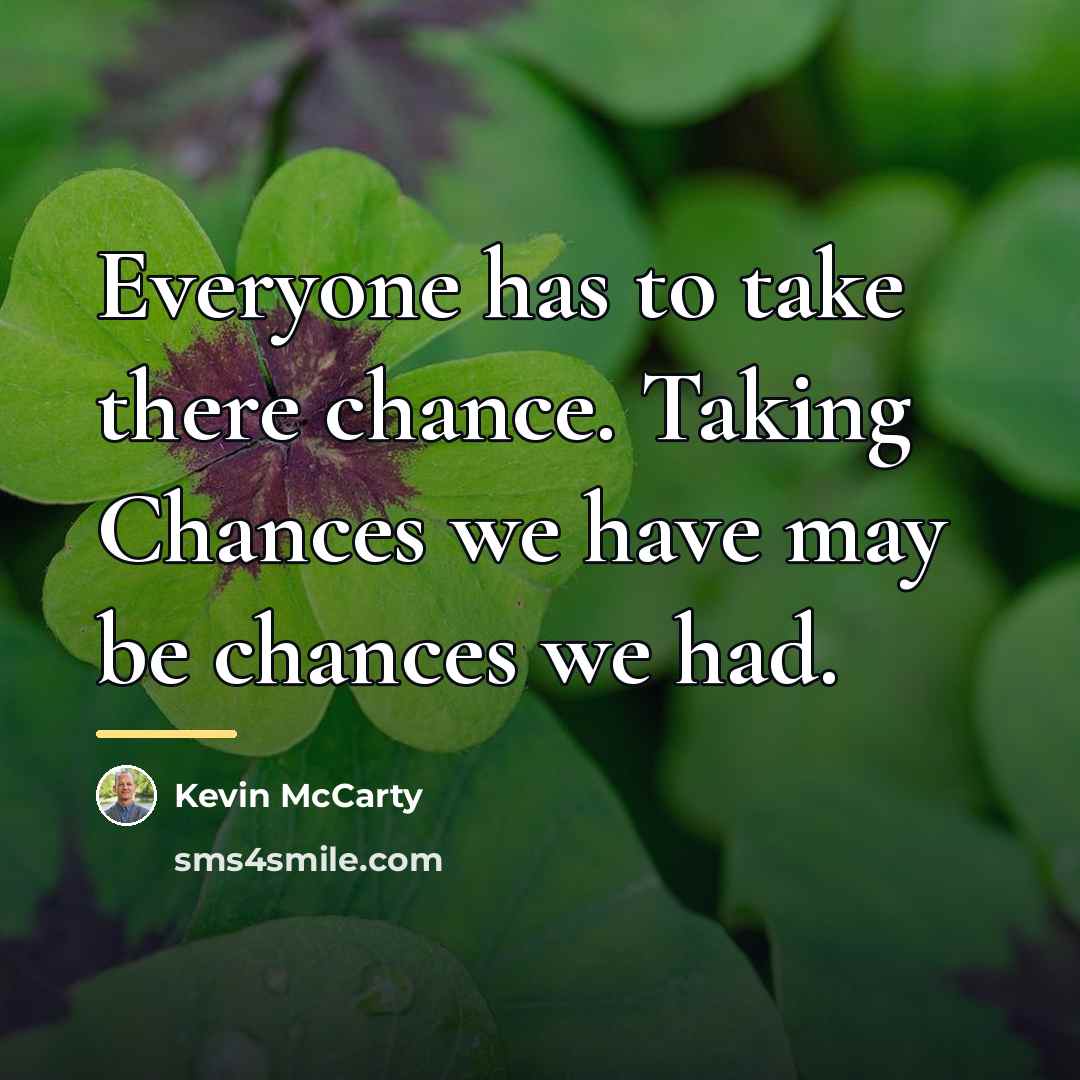 “Everyone has to take there chance. Taking Chances we have…” quote by Kevin McCarty