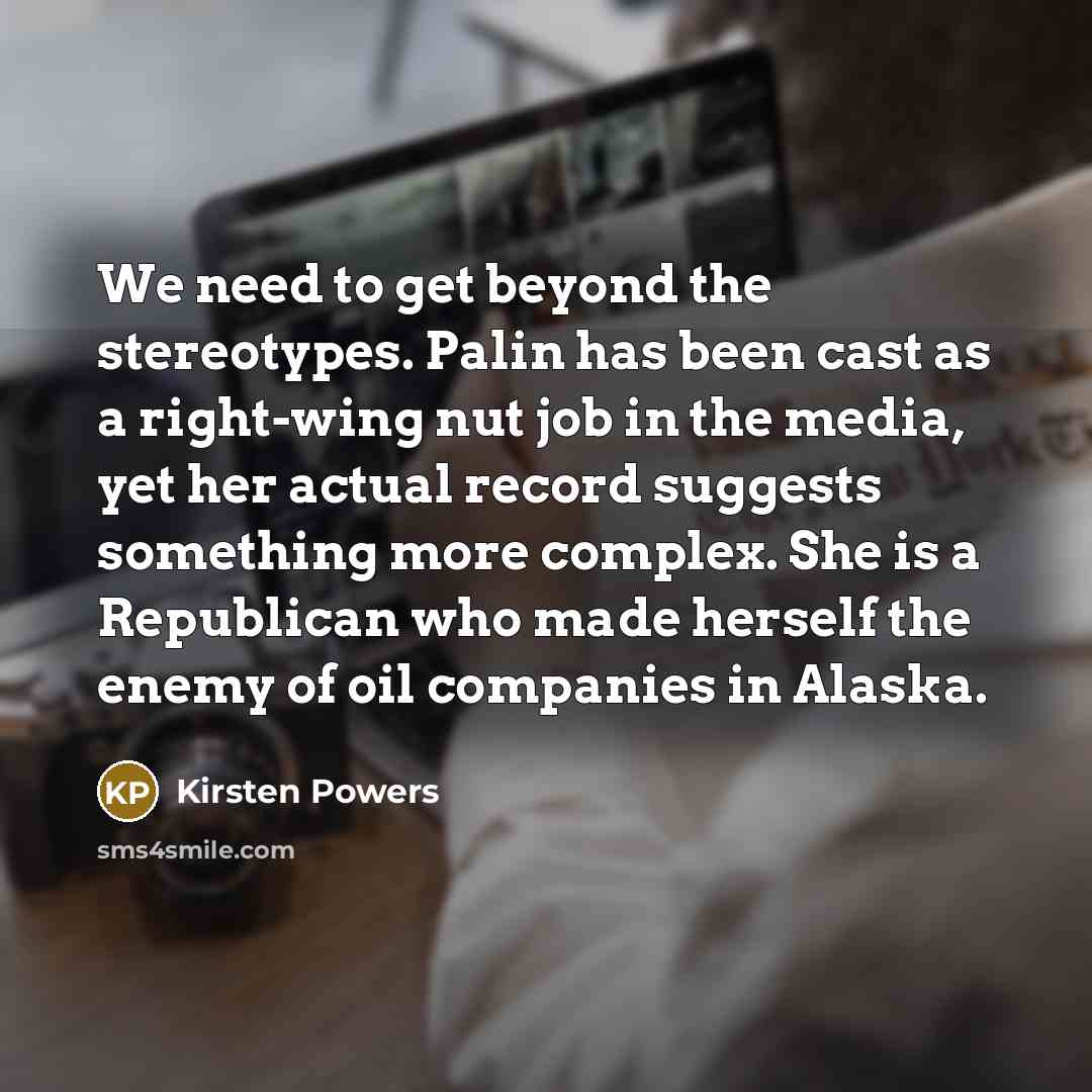 “We need to get beyond the stereotypes. Palin has been…” quote by Kirsten Powers