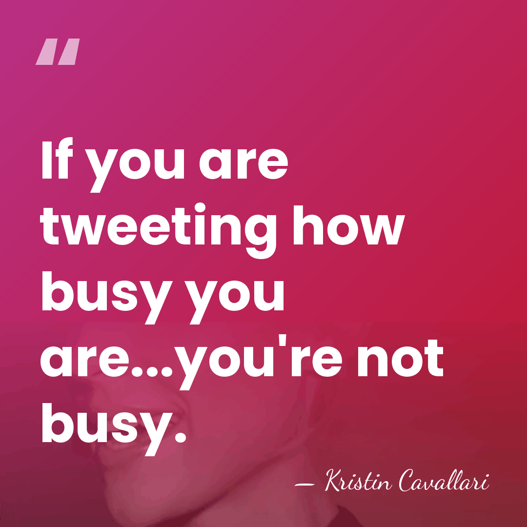 If you are tweeting how busy you are...you're not busy. - Kristin Cavallari