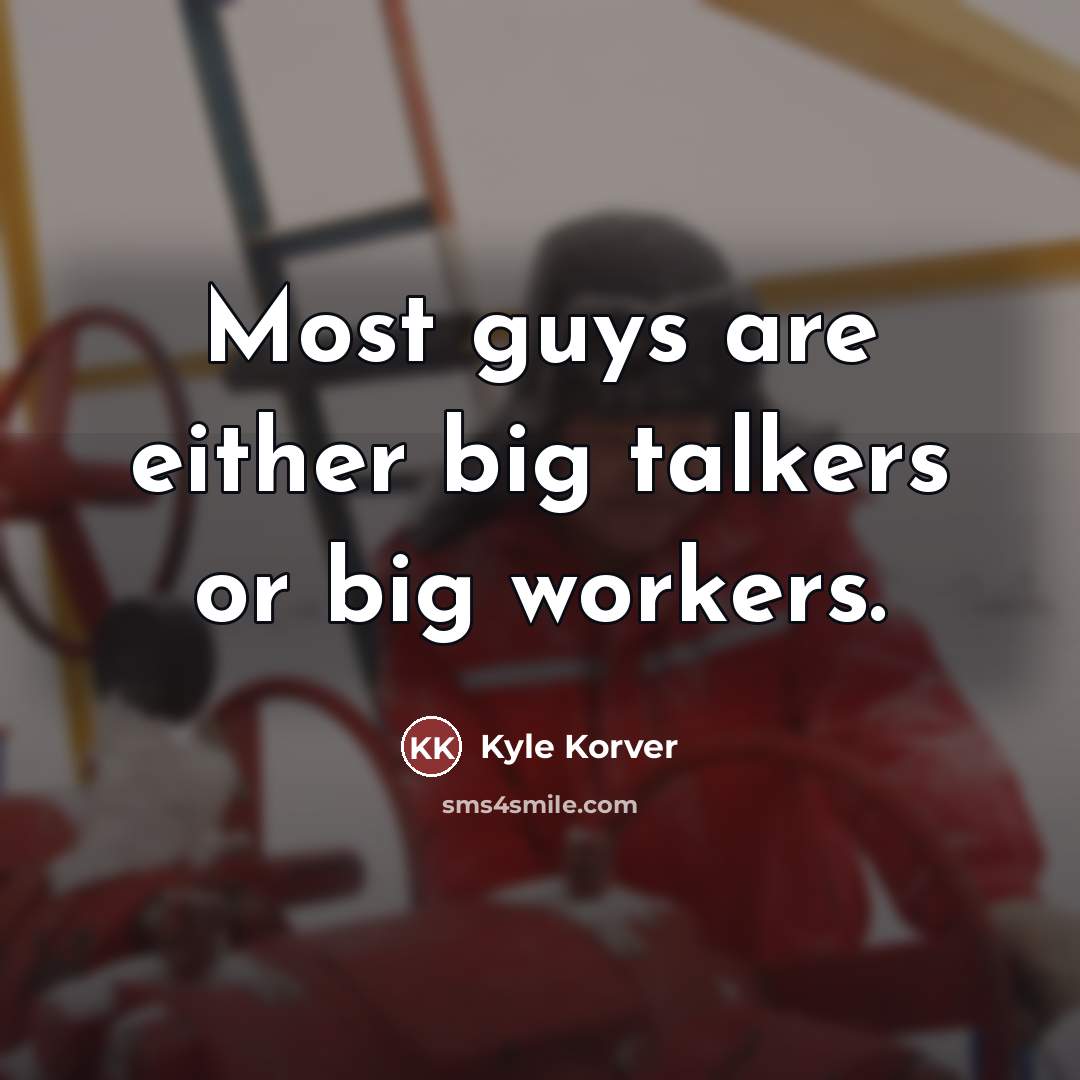 “Most guys are either big talkers or big workers.…” quote by Kyle Korver